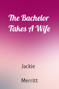 The Bachelor Takes A Wife