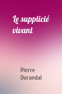 Le supplicié vivant