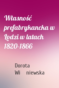 Własność prefabrykancka w Łodzi w latach 1820-1866