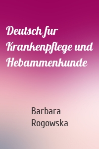 Deutsch fur Krankenpflege und Hebammenkunde