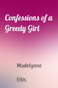 Confessions of a Greedy Girl