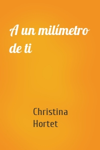 A un milímetro de ti