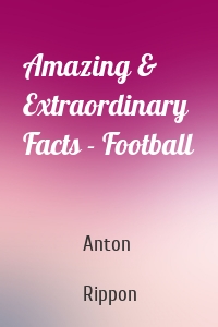 Amazing & Extraordinary Facts - Football