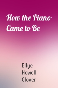 How the Piano Came to Be