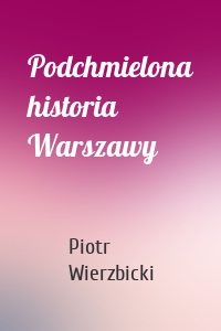 Podchmielona historia Warszawy