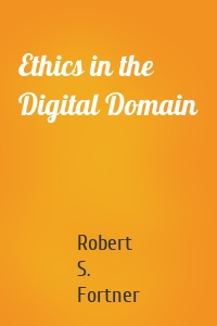 Ethics in the Digital Domain