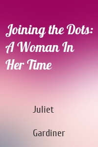 Joining the Dots: A Woman In Her Time