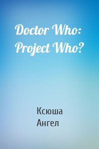 Doctor Who: Project Who?