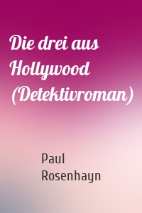 Die drei aus Hollywood (Detektiv-Krimi)