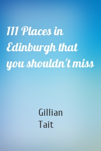111 Places in Edinburgh that you shouldn't miss