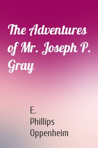 The Adventures of Mr. Joseph P. Gray