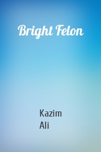 Bright Felon