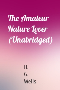The Amateur Nature Lover (Unabridged)