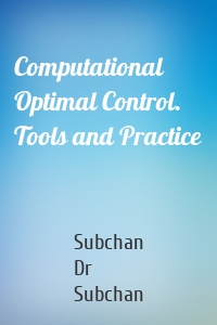 Computational Optimal Control. Tools and Practice