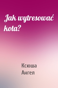 Jak wytresować kota?