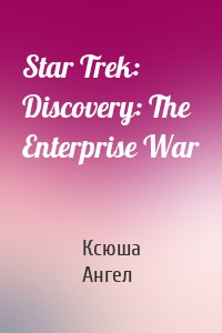 Star Trek: Discovery: The Enterprise War