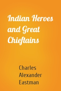 Indian Heroes and Great Chieftains