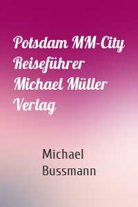 Potsdam MM-City Reiseführer Michael Müller Verlag