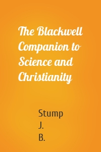 The Blackwell Companion to Science and Christianity