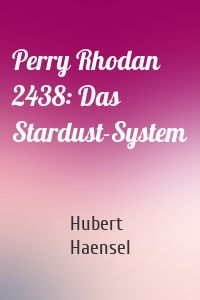 Perry Rhodan 2438: Das Stardust-System