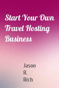 Start Your Own Travel Hosting Business