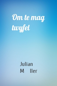 Om te mag twyfel