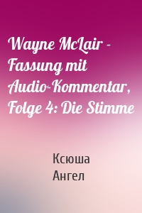 Wayne McLair - Fassung mit Audio-Kommentar, Folge 4: Die Stimme