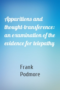 Apparitions and thought-transference: an examination of the evidence for telepathy
