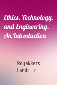 Ethics, Technology, and Engineering. An Introduction