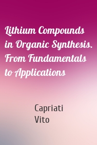 Lithium Compounds in Organic Synthesis. From Fundamentals to Applications