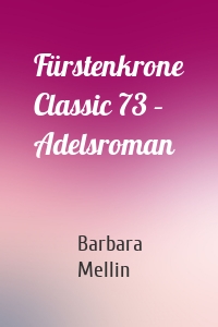Fürstenkrone Classic 73 – Adelsroman