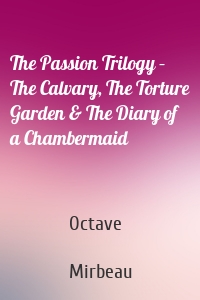 The Passion Trilogy – The Calvary, The Torture Garden & The Diary of a Chambermaid