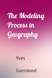 The Modeling Process in Geography