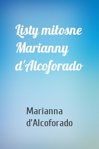 Listy miłosne Marianny d'Alcoforado