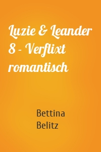 Luzie & Leander 8 - Verflixt romantisch