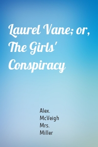 Laurel Vane; or, The Girls' Conspiracy