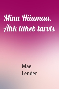 Minu Hiiumaa. Ähk läheb tarvis