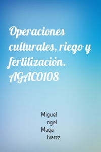 Operaciones culturales, riego y fertilización. AGAC0108