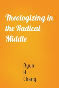 Theologizing in the Radical Middle