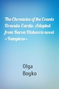 The Chronicles of the Counts Dracula-Cardie. Adapted from Baron Olshevris novel «Vampires»