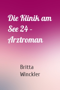 Die Klinik am See 24 – Arztroman