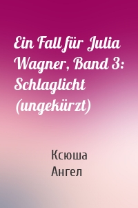 Ein Fall für Julia Wagner, Band 3: Schlaglicht (ungekürzt)