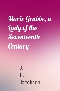 Marie Grubbe, a Lady of the Seventeenth Century