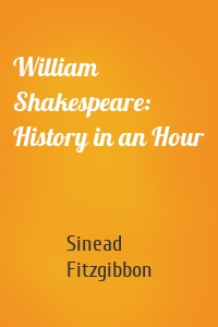 William Shakespeare: History in an Hour