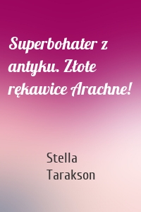 Superbohater z antyku. Złote rękawice Arachne!