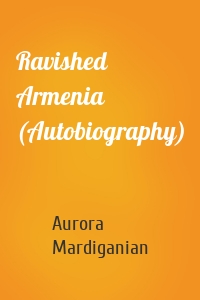 Ravished Armenia (Autobiography)