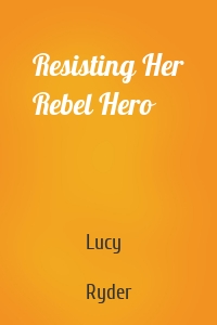 Resisting Her Rebel Hero