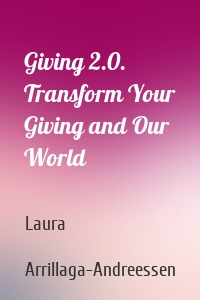 Giving 2.0. Transform Your Giving and Our World