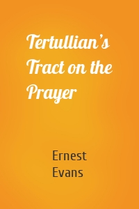 Tertullian’s Tract on the Prayer