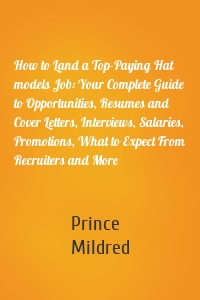 How to Land a Top-Paying Hat models Job: Your Complete Guide to Opportunities, Resumes and Cover Letters, Interviews, Salaries, Promotions, What to Expect From Recruiters and More